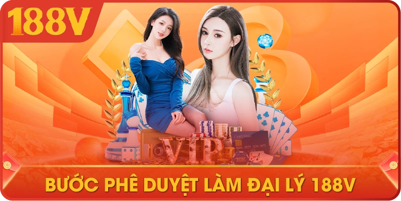 Bước phê duyệt làm đại lý 188V