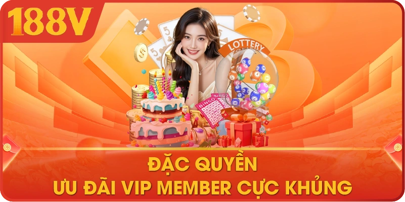 Đặc quyền ưu đãi VIP Member cực khủng 