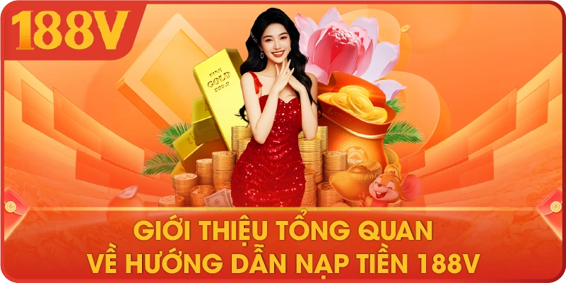 Giới thiệu tổng quan về hướng dẫn nạp tiền 188V