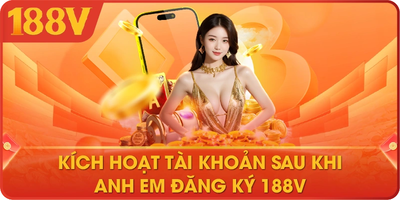 Kích hoạt tài khoản sau khi anh em đăng ký 188V