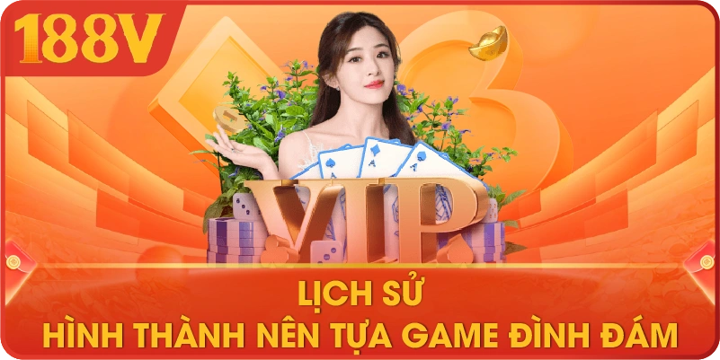 Lịch sử hình thành nên tựa game đình đám