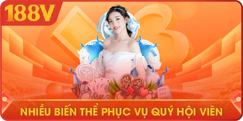 Nhiều biến thể phục vụ quý hội viên 