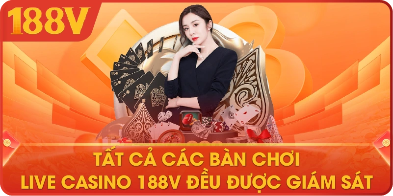  Tất cả các bàn chơi Live Casino 188V đều được giám sát