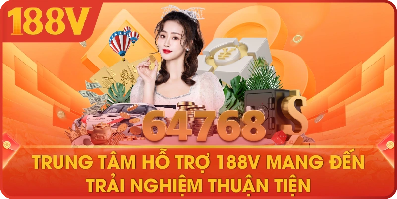 Trung tâm hỗ trợ 188V mang đến trải nghiệm thuận tiện